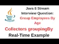 Java 8 Stream Interview Question Group Employees By Age Collectors groupingBy Real-Time Example