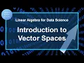 3-1 Intro to Vector Spaces Linear Algebra for Data Science