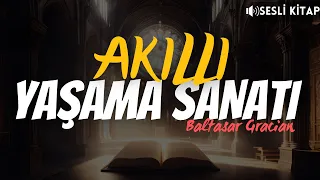 Baltasar Gracián - AKILLI YAŞAMA SANATI (Sesli Kitap) | TEK PARÇA-KİŞİSEL GELİŞİM