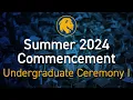 TAMUC Summer 2024 Graduation - Undergraduate Ceremony I