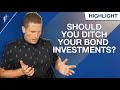 Should You Ditch Your Bond Investments