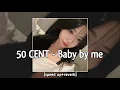 Download Lagu 50 CENT - Baby by me — [speed up+reverb]