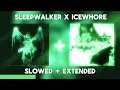 Sleepwalker x Icewhore (SLOWED + EXTENDED)