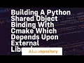 Building a Python shared object binding with cmake which depends upon external libraries