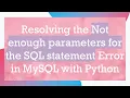 Resolving the Not enough parameters for the SQL statement Error in MySQL with Python