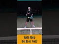 Split Step - Should You do a Split Step or Not