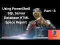 Using PowerShell SQL Server Database HTML Space Report - Part 3