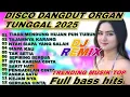 Download Lagu DISCO DANGDUT ORGAN TUNGGAL TERBARU 2025 🔥 FULL BASS | DJ DANGDUT REMIX ELECTONE TRENDING MUSIK TOP