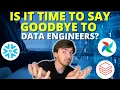 Is It Time to Say Goodbye to Data Engineers - The Data Engineering Dilemma