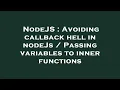 NodeJS Avoiding callback hell in nodeJs Passing variables to inner functions