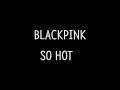 Download Lagu [Audio] Blackpink - So Hot (lyrics)