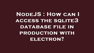NodeJS How can I access the sqlite3 database file in production with electron