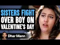 SISTERS FIGHT Over Boy On VALENTINE S DAY What Happens Next Is Shocking Dhar Mann Studios