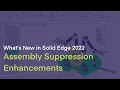What s New in Solid Edge 2022 Assembly Suppression