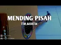 Download Lagu MENDING PISAH TTM AKUSTIK COVER AKUSTIK || GITAR