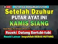 Dahsyatnya Dzikir Siang Hari Kamis Berkah‼️ Dzikir Pembuka Rezeki, Penyembuh Sakit \u0026 Pelunas Hutang