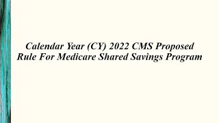 Calendar Year CY 2022 CMS Proposed Rule For Medicare Shared Savings Program