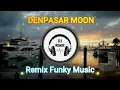 Download Lagu DJ DENPASAR MOON - DJ Remix House Funky Music Viral Asik