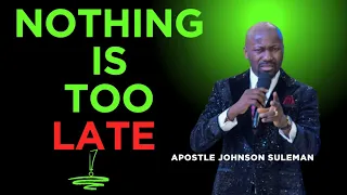 nothing is too late life changing message by apostle johnson suleman 