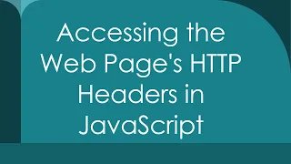 Accessing the Web Page s HTTP Headers in JavaScript