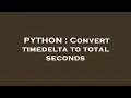 PYTHON Convert timedelta to total seconds