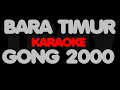 Download Lagu GONG 2000 - BARA TIMUR. Karaoke