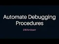 Automate Debugging Procedures Using DBArtisan