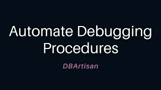 Automate Debugging Procedures Using DBArtisan