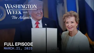 Washington Week with The Atlantic full episode, March 21, 2025