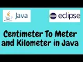 Centimeters To Meters and Kilometers in Java