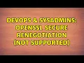 DevOps SysAdmins openssl secure renegotiation not supported