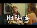 Not Flexible Flexibility Test Episode 4
