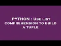 PYTHON Use list comprehension to build a tuple