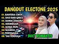Download Lagu DANGDUT ELECTONE 2025 - DUET ROMANTIS COCOK UNTUK TEMAN SANTAI