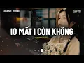 Download Lagu Từng Có Tình Yêu Trong Anh Vẹn Mười ♬ 10 Mất 1 Còn Không | Mixtape Nhạc Lofi Chill CaoTri Buồn