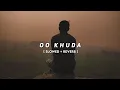 Download Lagu O KHUDA [Slowed+Reverb] || Indian Music || Textaudio Lyrics