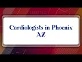 Top 10 Cardiologists in Phoenix AZ