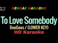 Download Lagu To Love Somebody (LOWER KEY) - BeeGees (REGGAE KARAOKE)