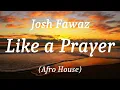 Josh Fawaz - Like a Prayer (Afro House), (lyrics)