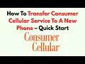 How To Transfer Consumer Cellular Service To A New Phone - Quick Start