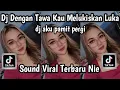 Download Lagu DJ DENGAN TAWA KAU MELUKISKAN LUKA DJ AKU PAMIT PERGI SOUND TRENDING TIKTOK TERBARU YANG KALIAN CARI