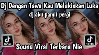 dj dengan tawa kau melukiskan luka dj aku pamit pergi sound trending tiktok terbaru yang kalian cari