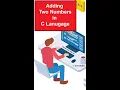 Adding Two Numbers in C Language Best C Tutorial Addition of Two Numbers C Tutorial