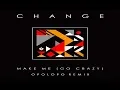 Download Lagu Change  - Make Me (Go Crazy) (OPOLOPO Remix)