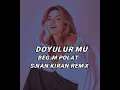 BEGÜM POLAT (DOYULUR MU) SİNAN KIRAN REMİX