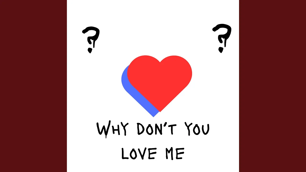 Why Don't You Love Me? Why Don't You Love Me?