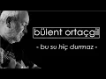 Bülent Ortaçgil - Bu Su Hiç Durmaz