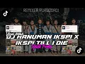 DJ HANUMAN IKSPI X IKSPI TILL I DIE REMIX BY RESTU FVNKY