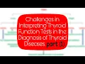 Interpreting Thyroid Function Tests in the Diagnosis of Thyroid Diseases PART 1