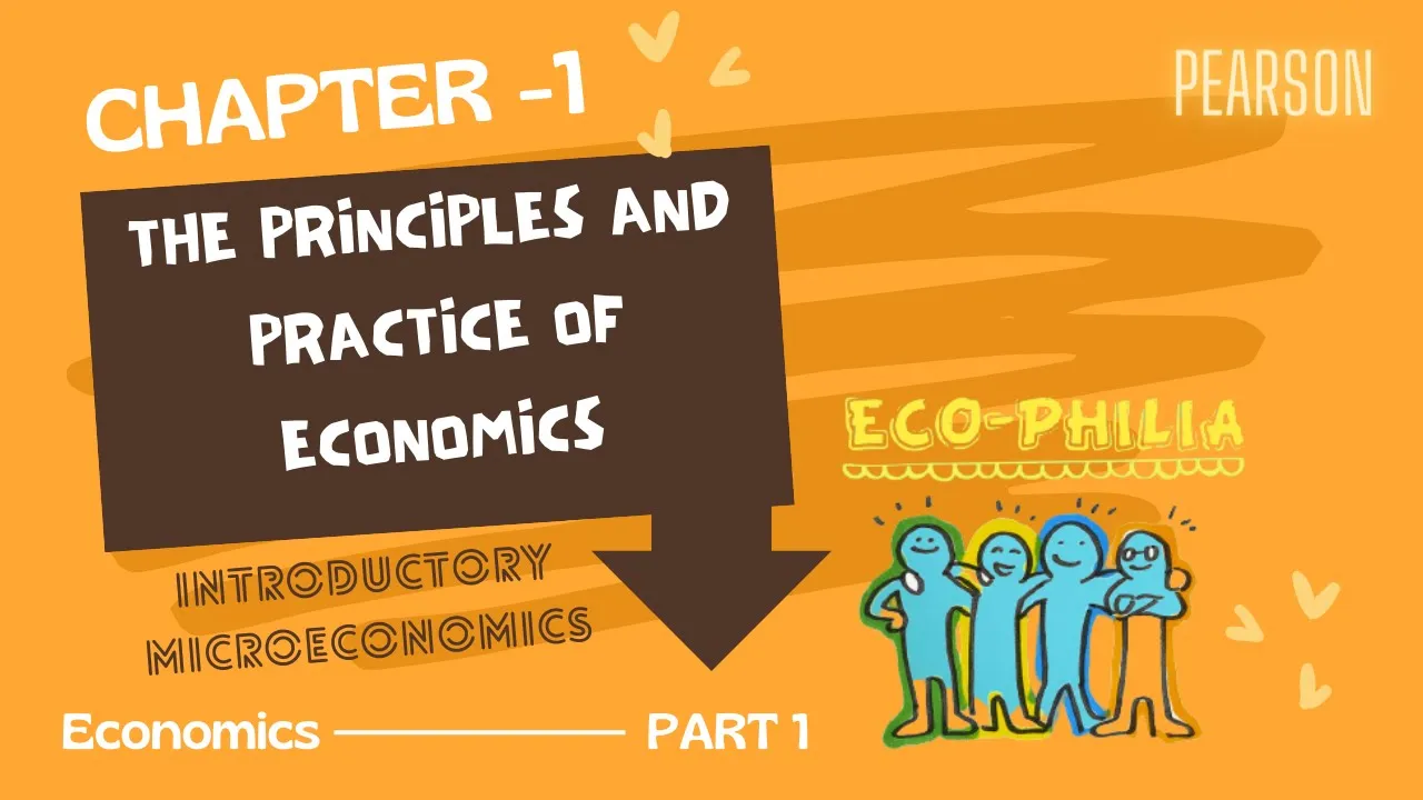 CH 1 | THE PRINCIPLES AND PRACTICE OF ECONOMICS | PART 1 | 1.1-1.2 | INTRODUCTORY MICROECONOMICS |